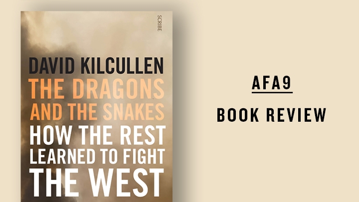 Cover of The Dragons and the Snakes by David Kilcullen next to the words' AFA9 Book Review'
