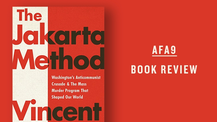 Cover of The Jakarta Method: Washington’s Anticommunist Crusade and the Mass Murder Program that Shaped Our World on a red background with the text AFA9 book review