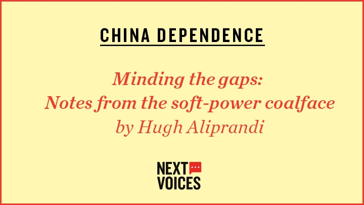 Yellow image which reads: CHINA DEPENDENCE, Minding the gaps: Notes from the soft-power coalface by Hugh Aliprandi and then a Next Voices logo