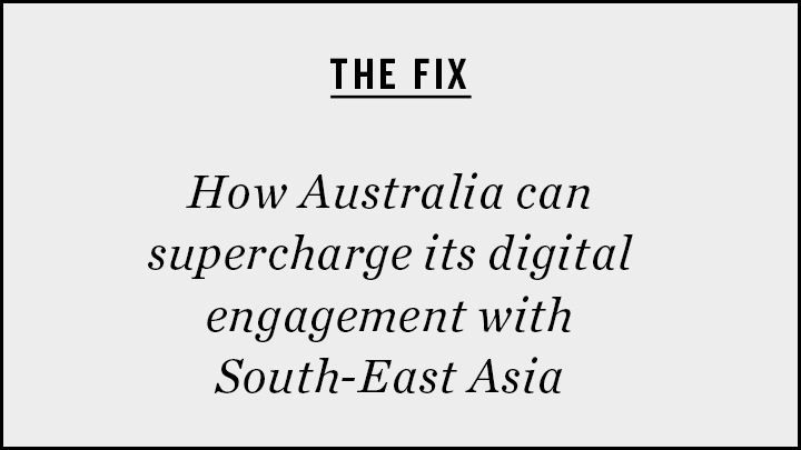 The Fix: How Australia can supercharge its digital engagement with South-East Asia