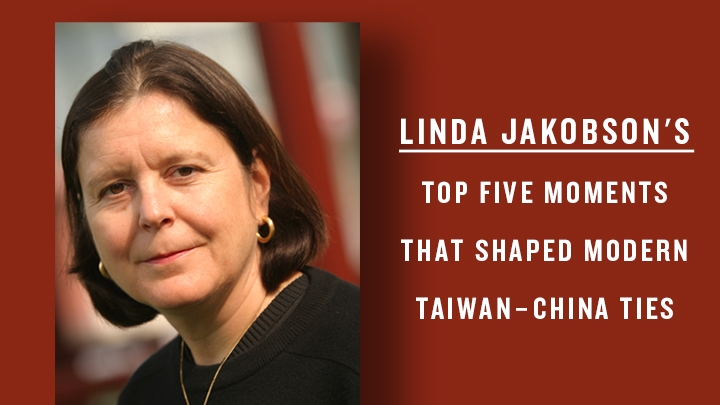 LINDA JAKOBSON'STOP FIVE MOMENTSTHAT SHAPED MODERNTAIWAN–CHINA TIES