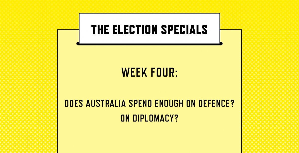 DOES AUSTRALIA SPEND ENOUGH ON DEFENCE? ON DIPLOMACY?
